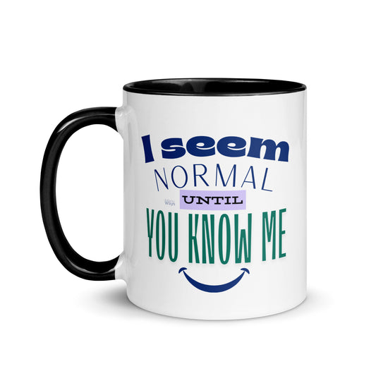 MUG "I SEEM NORMAL UNTIL YOU KNOW ME"
